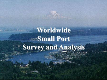 Worldwide Small Port Survey and Analysis. Why? Initially, to determine the optimum TSV characteristics  Limited area  Data collection confined to TSV.