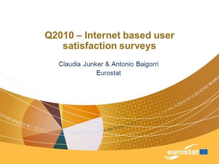 Q2010 – Internet based user satisfaction surveys Claudia Junker & Antonio Baigorri Eurostat.