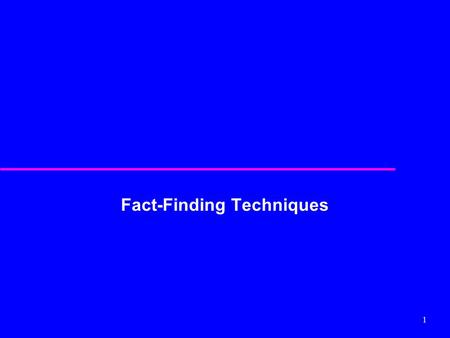 1 Fact-Finding Techniques. 2 u Critical to capture necessary facts to build the required database application. u These facts are captured using fact-finding.