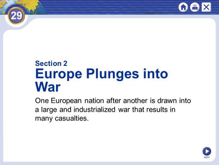 NEXT One European nation after another is drawn into a large and industrialized war that results in many casualties. Section 2 Europe Plunges into War.