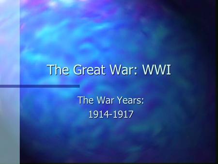 The Great War: WWI The War Years: 1914-1917. Lecture 4 A: The Western Front.