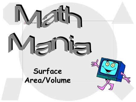 Surface Area/Volume 500 100 200 300 100 300 200 300 200 100 200 500 300 100 400 SF, SA & Volume Formula Identification Vocabulary Terms VolumeSurface.