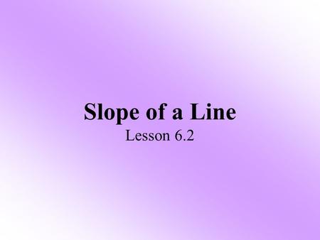 Slope of a Line Lesson 6.2.