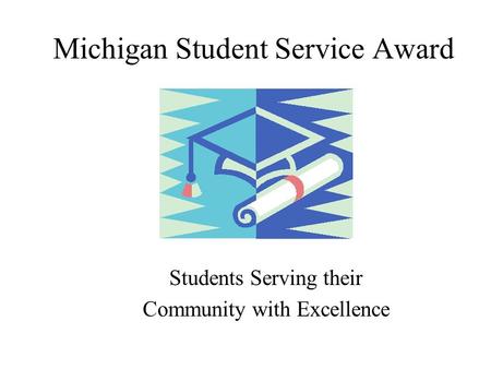 Michigan Student Service Award Students Serving their Community with Excellence.