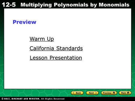Holt CA Course 1 12-5 Multiplying Polynomials by Monomials Warm Up Warm Up California Standards California Standards Lesson Presentation Lesson PresentationPreview.