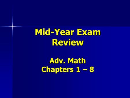Mid-Year Exam Review Adv. Math Chapters 1 – 8. Order the following from least to greatest: 432,910,643; 423,109,634; 432,190,634.