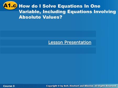 Course 3 2-7 Solving Equations with Rational Numbers A1.c How do I Solve Equations In One Variable, Including Equations Involving Absolute Values? Course.