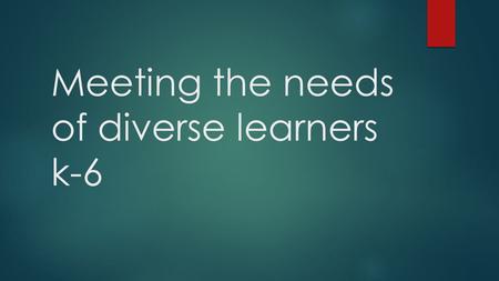 Meeting the needs of diverse learners k-6. Carol Ann Tomilson  Its not a strategy but a total way of thinking about learners, teaching and learning.