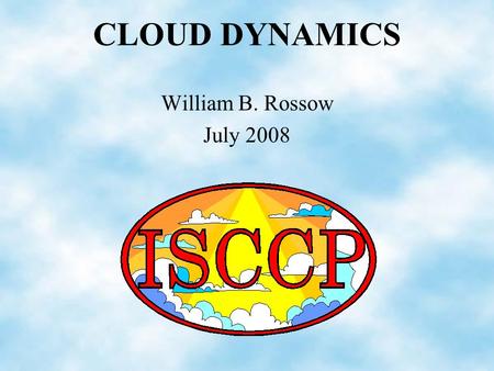 CLOUD DYNAMICS William B. Rossow July 2008. Global Distribution of Cloud Water and Water Vapor.