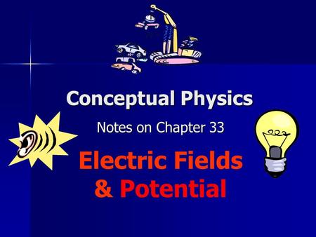 Notes on Chapter 33 Electric Fields & Potential