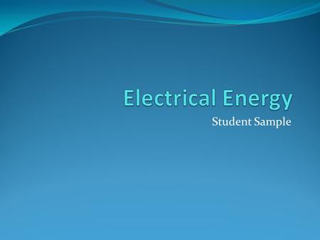 Student Sample. Slide 1: Title of Presentation Student’s Name Class (Physics/Chemistry) Teacher’s Name Date.