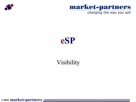 © 2002 eSP Visibility. © 2002 eSP UnderstandDesign Measure ManageOptimize Sales Process $  $$