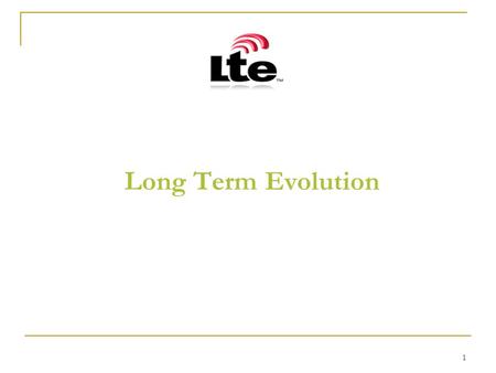 1 Long Term Evolution. 2 Agenda Evolution & Background Key Technologies 3GPP requirements for convergence Network Architecture (GSM/GPRS/HSPA/LTE) Comparison.