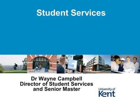 Student Services Dr Wayne Campbell Director of Student Services and Senior Master.
