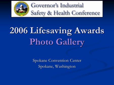 2006 Lifesaving Awards Photo Gallery Spokane Convention Center Spokane, Washington.