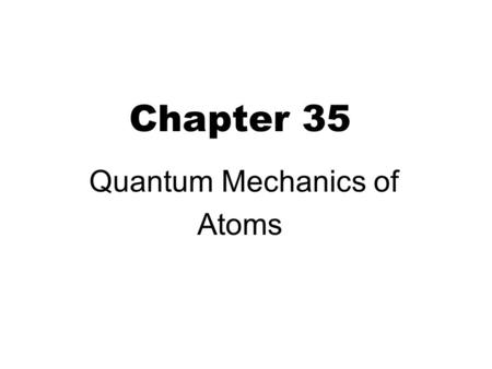Chapter 35 Quantum Mechanics of Atoms. S-equation for H atom 2 Schrödinger equation for hydrogen atom: Separate variables: