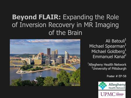 Beyond FLAIR: Expanding the Role of Inversion Recovery in MR Imaging of the Brain Ali Batouli 1 Michael Spearman 1 Michael Goldberg 1 Emmanuel Kanal 2.