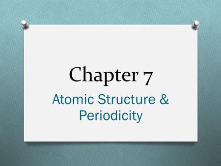 Chapter 7 Atomic Structure & Periodicity. Electromagnetic Radiation O Waves (wavelength, frequency & speed) O  c (page 342: #39) O Hertz O Max Planck.