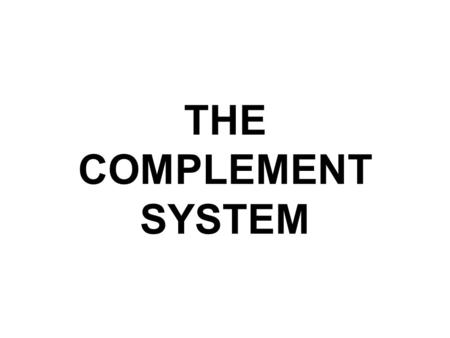 THE COMPLEMENT SYSTEM. Help! COMPLEMENT A group of sequentially reacting proteins, which upon activation, mediate a number of biological reactions important.
