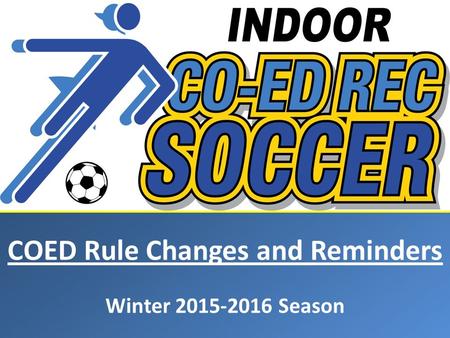 COED Rule Changes and Reminders Winter 2015-2016 Season.