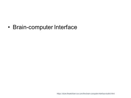Brain-computer Interface https://store.theartofservice.com/the-brain-computer-interface-toolkit.html.