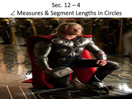 Sec. 12 – 4  Measures & Segment Lengths in Circles.