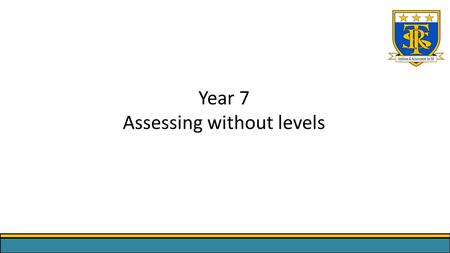 Year 7 Assessing without levels