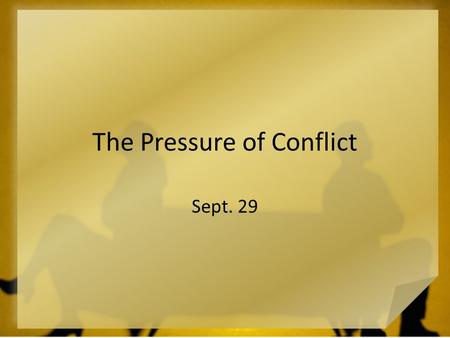 The Pressure of Conflict Sept. 29. What have you seen? What do families and friends commonly fight about? Today  we look at James’ answer to this question.