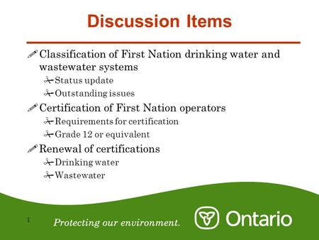 1 Discussion Items !Classification of First Nation drinking water and wastewater systems #Status update #Outstanding issues !Certification of First Nation.