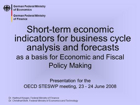 German Federal Ministry of Economics German Federal Ministry of Finance Short-term economic indicators for business cycle analysis and forecasts as a basis.
