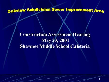 1 Construction Assessment Hearing May 23, 2001 Shawnee Middle School Cafeteria.