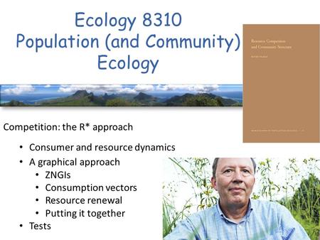 Ecology 8310 Population (and Community) Ecology Competition: the R* approach Consumer and resource dynamics A graphical approach ZNGIs Consumption vectors.