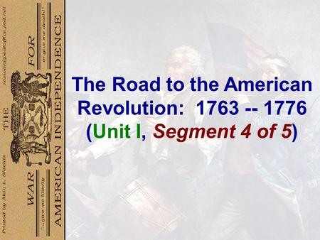 The Road to the American Revolution: 1763 -- 1776 (Unit I, Segment 4 of 5)