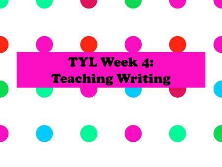 TYL Week 4: Teaching Writing