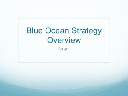 Blue Ocean Strategy Overview Group 4. Outline What are Blue Oceans? Internal Factors External Factors Strategies Implementation and Sustainability.