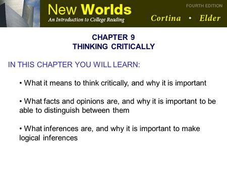 CHAPTER 9 THINKING CRITICALLY IN THIS CHAPTER YOU WILL LEARN: What it means to think critically, and why it is important What facts and opinions are, and.