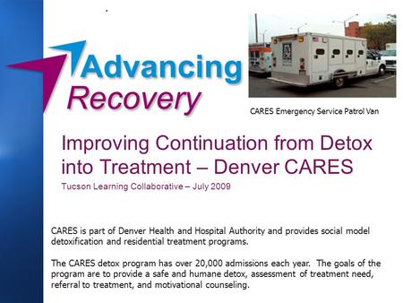 . CARES is part of Denver Health and Hospital Authority and provides social model detoxification and residential treatment programs. The CARES detox program.