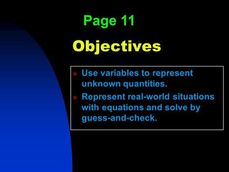 Objectives Page 11 Use variables to represent unknown quantities.