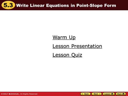 5.3 Warm Up Warm Up Lesson Quiz Lesson Quiz Lesson Presentation Lesson Presentation Write Linear Equations in Point-Slope Form.
