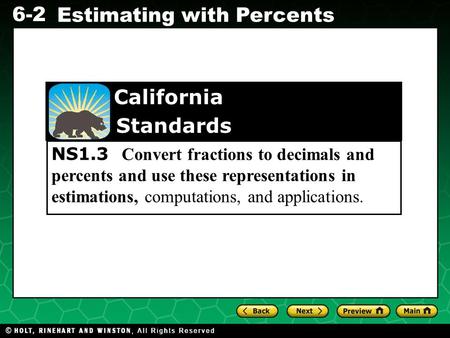 6-2 Estimating with Percents NS1.3 Convert fractions to decimals and percents and use these representations in estimations, computations, and applications.