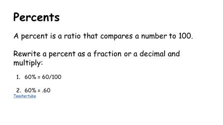 Percents A percent is a ratio that compares a number to 100.
