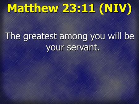 The greatest among you will be your servant.