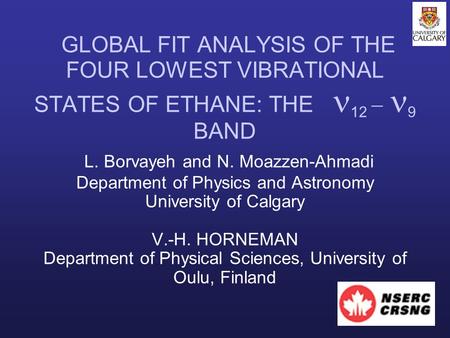 GLOBAL FIT ANALYSIS OF THE FOUR LOWEST VIBRATIONAL STATES OF ETHANE: THE 12  9 BAND L. Borvayeh and N. Moazzen-Ahmadi Department of Physics and Astronomy.