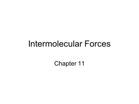 Intermolecular Forces Chapter 11. States of Matter The fundamental difference between states of matter is the distance between particles.