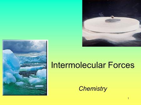 1 Intermolecular Forces Chemistry. 2 Intermolecular Forces Intermolecular forces are attractive forces between molecules. Intramolecular forces hold atoms.