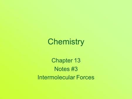 Chapter 13 Notes #3 Intermolecular Forces