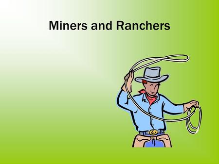 Miners and Ranchers. Q: What were those who traveled west looking for? A: - Rich farmland in the Oregon Territory - Gold in California.