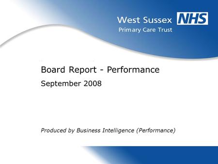 Board Report - Performance September 2008 Produced by Business Intelligence (Performance)