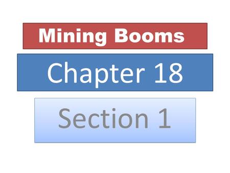 Chapter 18 Section 1 Mining Booms. PIKE’S PEAK or BUST Colorado Rockies in 1858.