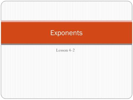 Exponents Lesson 4-2.
